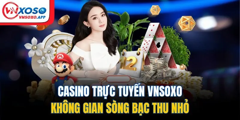 Casino trực tuyến Vnxoso – Không gian sòng bạc thu nhỏ